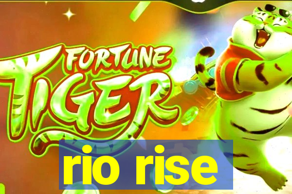 rio rise